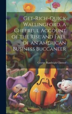Coperta cărții Get-rich-quick Wallingford. A Cheerful Account of the Rise and Fall of an American Business Buccaneer