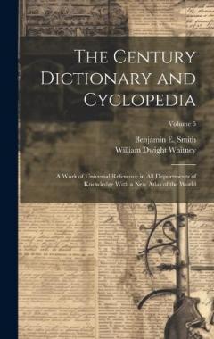 The Century Dictionary and Cyclopedia; a Work of Universal Reference in all Departments of Knowledge With a new Atlas of the World; Volume 5