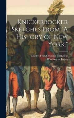 Knickerbocker Sketches From "A History of New York."
