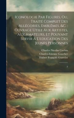 Iconologie par figures, ou, Traité complet des allégories, emblêmes, &c.: ouvrage utile aux artistes, aux amateurs, et pouvant servir à l'education des jeunes personnes: 2