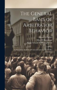 The General Basis of Arbitrator Behavior: An Empirical Analysis of Conventional and Final-offer Arbitration