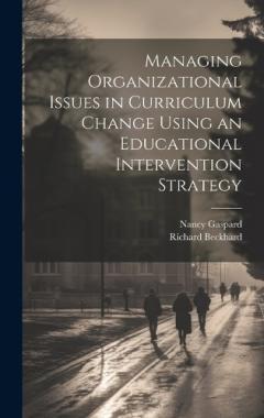 Coperta cărții Managing Organizational Issues in Curriculum Change Using an Educational Intervention Strategy