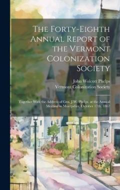 Coperta cărții The Forty-eighth Annual Report of the Vermont Colonization Society: Together With the Address of Gen. J.W. Phelps, at the Annual Meeting in Montpelier, October 17th, 1867