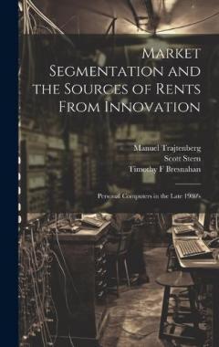 Market Segmentation and the Sources of Rents From Innovation: Personal Computers in the Late 1980's