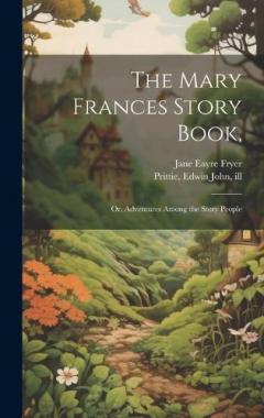 Coperta cărții The Mary Frances Story Book,: Or, Adventures Among the Story People