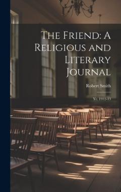 The Friend: A Religious and Literary Journal: Yr. 1912-13