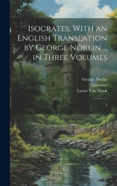 Coperta cărții Isocrates, With an English Translation by George Norlin ... in Three Volumes: 2