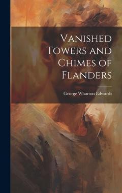 Coperta cărții Vanished Towers and Chimes of Flanders