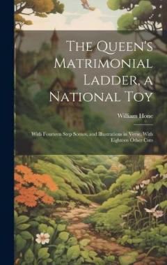 Coperta cărții The Queen's Matrimonial Ladder, a National Toy: With Fourteen Step Scenes, and Illustrations in Verse, With Eighteen Other Cuts