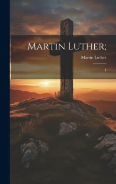 Martin Luther;: 1