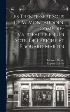 Coperta cărții Les trente-sept sous de M. Montaudoin. Comèdie-vaudeville en un acte, de Labiche et Edouard Martin