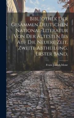 Bibliothek der gesammen deutschen National-Literatur von der ältesten bis auf die neuere Zeit. Zweite Abtheilung. Erster Band.