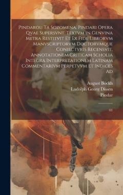 Coperta cărții Pindarou ta sozomena. Pindari opera qvae supersvnt. Textvm in genvina metra restitvit et ex fide librorvm manvscriptorvm doctorvmque coniectvris recensvit, annotationem criticam scholia integra interpretationem latinam commentarivm perpetvvm et indic