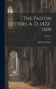 Coperta cărții The Paston Letters, A. D. 1422-1509; Volume 1