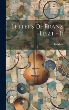Coperta cărții Letters Of Franz Liszt - Ii