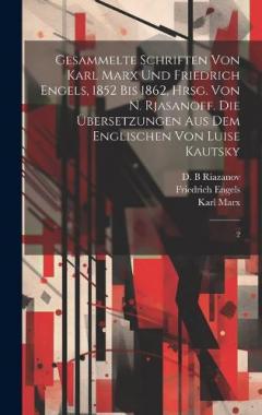 Gesammelte Schriften von Karl Marx und Friedrich Engels, 1852 bis 1862, hrsg. von N. Rjasanoff. Die Übersetzungen aus dem Englischen von Luise Kautsky: 2