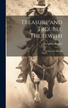 Coperta cărții Treasure and Trouble Therewith: A Tale of California