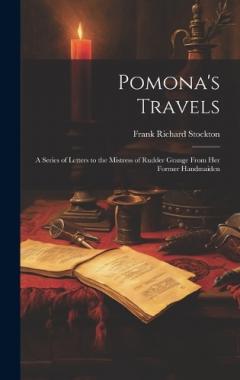 Coperta cărții Pomona's Travels: A Series of Letters to the Mistress of Rudder Grange from her Former Handmaiden