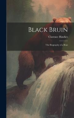 Coperta cărții Black Bruin: The Biography of a Bear