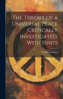 Coperta cărții The Theory of a Universal Peace Critically Investigated, With Hints