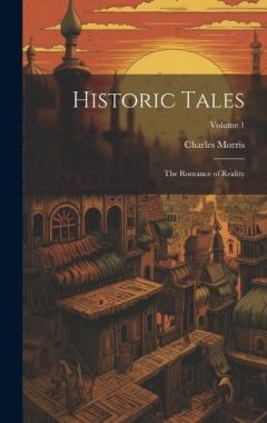Coperta cărții Historic Tales: The Romance of Reality; Volume 1