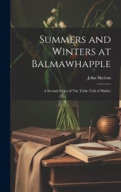 Coperta cărții Summers and Winters at Balmawhapple: A Second Series of The Table-Talk of Shirley
