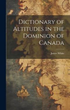 Dictionary of Altitudes in the Dominion of Canada