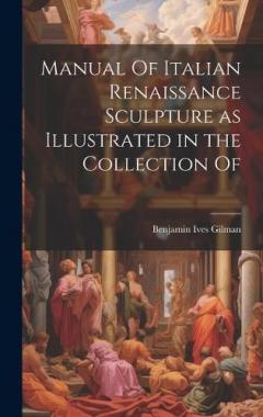 Coperta cărții Manual Of Italian Renaissance Sculpture as Illustrated in the Collection Of