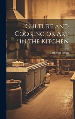 Coperta cărții Culture and Cooking or Art in the Kitchen