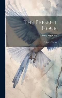 Coperta cărții The Present Hour: A Book of Poems