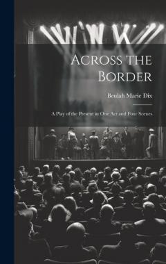 Across the Border: A Play of the Present in One Act and Four Scenes