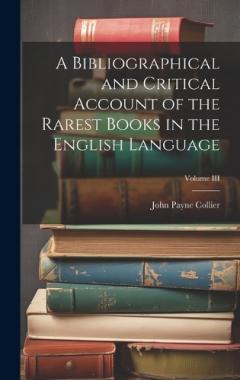 Coperta cărții A Bibliographical and Critical Account of the Rarest Books in the English Language; Volume III