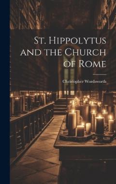 St. Hippolytus and the Church of Rome