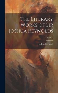 Coperta cărții The Literary Works of Sir Joshua Reynolds; Volume II