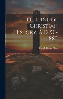 Outline of Christian History, A.D. 50-1880