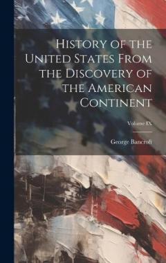 Coperta cărții History of the United States From the Discovery of the American Continent; Volume IX