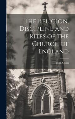Coperta cărții The Religion, Discipline and Rites of the Church of England