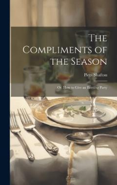 Coperta cărții The Compliments of the Season: Or, How to Give an Evening Party