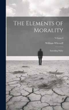 Coperta cărții The Elements of Morality: Including Polity; Volume I