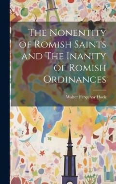 The Nonentity of Romish Saints and The Inanity of Romish Ordinances