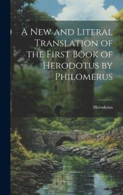 A New and Literal Translation of the First Book of Herodotus by Philomerus