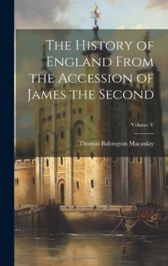 Coperta cărții The History of England From the Accession of James the Second; Volume V