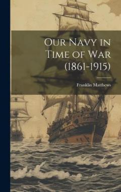 Coperta cărții Our Navy in Time of War (1861-1915)