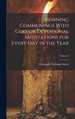 Morning Communings With God, or Devotional Meditations for Every Day in the Year; Volume I