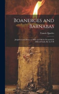 Coperta cărții Boanerges and Barnabas: Judgment and Mercy or Wine and Oil for Wounded & Afflicted Souls, ed. by F.H