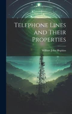 Coperta cărții Telephone Lines and Their Properties