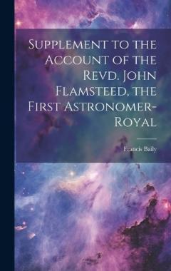 Supplement to the Account of the Revd. John Flamsteed, the First Astronomer-Royal