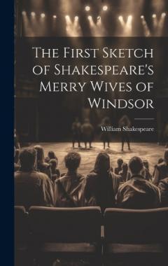 The First Sketch of Shakespeare's Merry Wives of Windsor