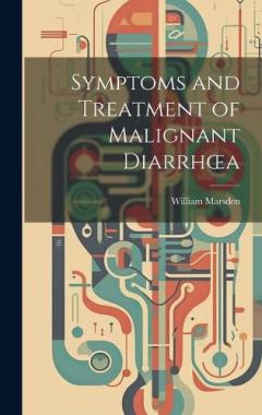 Coperta cărții Symptoms and Treatment of Malignant Diarrhoea