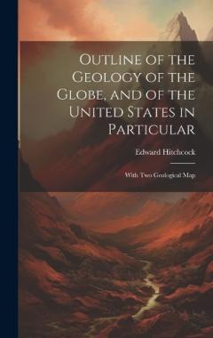 Coperta cărții Outline of the Geology of the Globe, and of the United States in Particular: With Two Geological Map